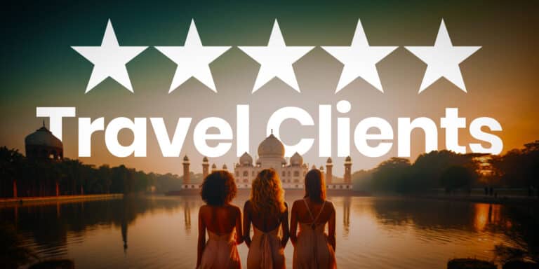 5-Star Travel Clients: Dream Travel Clients that Perfectly Match Your Travel Business Vibes